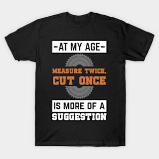 Woodworking - At My Age T-Shirt